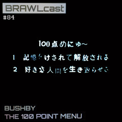 BRAWLcast084 Bushby - The 100 Point Menu