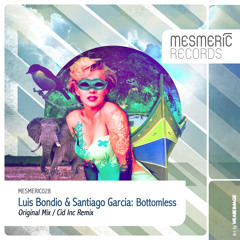 Luis Bondio & Santiago Garcia - Bottomless (Cid Inc Remix) - MESMERIC028 - OUT NOW!