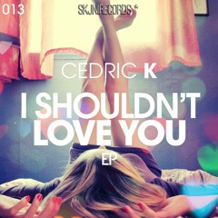 Cedric K & Romy Alison - I Shouldn't Love You (Vocal Mix)