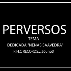 PERVERSOS..DEDICADA..NENAS..SAAVEDRA...R.H.C..RECORDS..2013.