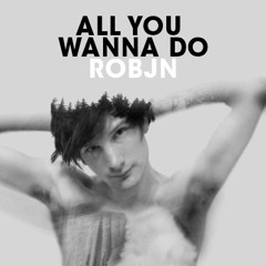 Robjn - All You Wanna Do (Johnny Grey Remix Edit)
