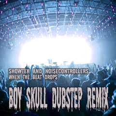 Showtek & Noisecontrollers  - When The Beat Drops (boyskull dubstep mashup remix)