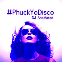 #PhuckYoDisco-DJ AnaMated