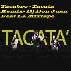 Tacata (Remix) (Tacabro - Tacata) Feat. Dj Don Juan xD La Mixtape