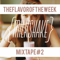 Flavor of the Week Mixtape #2: Milkshake