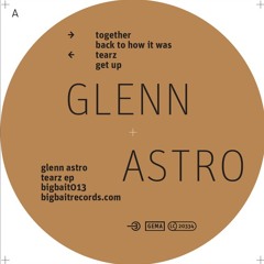 Glenn Astro - Tearz EP (preview) [Vinyl out now on Big Bait Records]