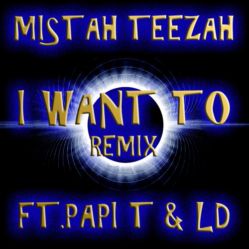 I Want To(Remix)(Feat.Papi T & LD)