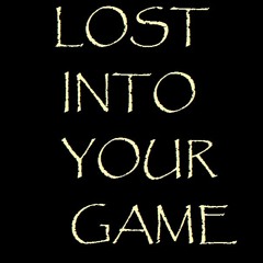 Lost into your game