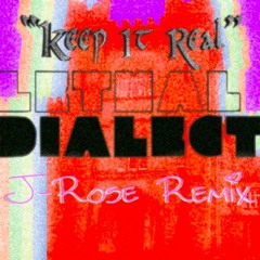 "Keep It Real" - Lethal Dialect (J-Rose Remix)