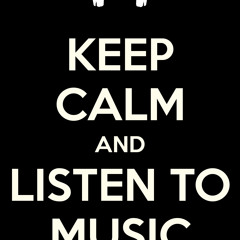 Keep Calm and Listen to Music