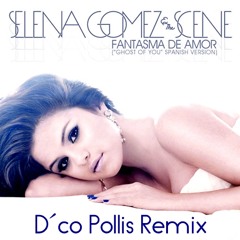 Selena Gomez & The Scene - Fantasma De Amor (D´co Pollis Remix)