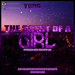 Yung Stylez - The Scent Of A Girl (Never Change) Prod. By Swiff D