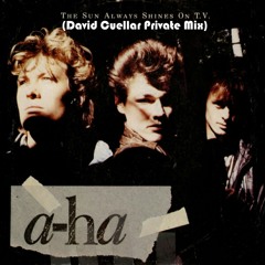 Aha - The sun Always Shines On TV (David Cuellar Private Mix)