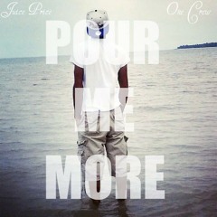 03. Pour Me More