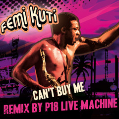 FEMI KUTI - Can't Buy Me RMX by P18 LIve Machine