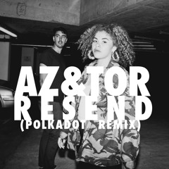 AZ & TOR - Resend (Polkadot Remix) FREE DOWNLOAD VIA FACEBOOK
