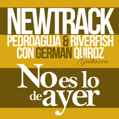 Pedroaguja & Riverfish - No es lo de ayer con German Quiroz (Guitarra) (2013)