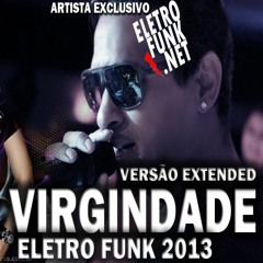 MC WILLIANS - VIRGINDADE - Versão Extended 2013 (ELETROFUNK.NET STUDIO)