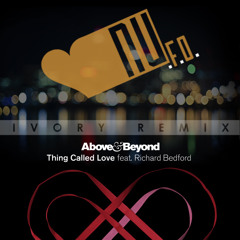 Above & Beyond - Thing Called Love (Nu.F.O. Ivory Remix)