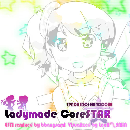 Ladymade CoreSTAR (2013 edit) - ESTi vo.Sanch remixed by bbangsami [KBP2012]