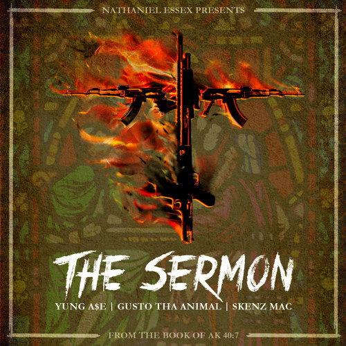 "The Sermon (From the Book of AK 40:7)" Yung A$e f/ Gusto Tha Animal & Skenz Mac