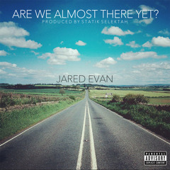 Jared Evan - "Are We Almost There Yet?"