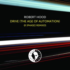 Robert Hood - Drive (The Age Of Automation) - Ø [Phase] Nocturnal Mix