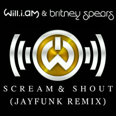 Will.I.Am ft. Britney Spears - Scream & Shout (JayFunk Remix)