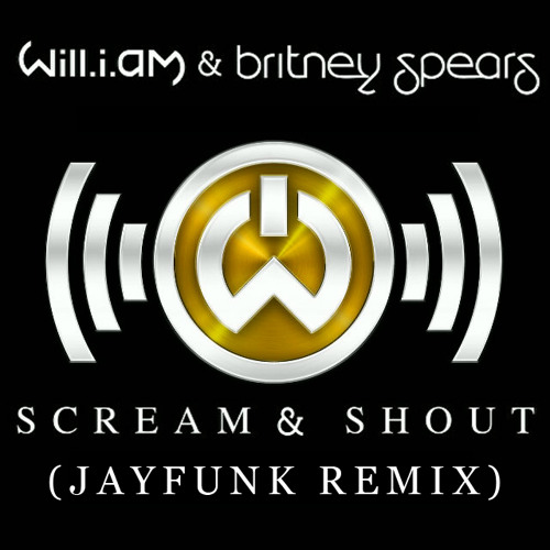 Will.I.Am ft. Britney Spears - Scream & Shout (JayFunk Remix)