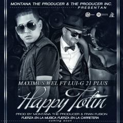 Happy Totin - Maximus Wel Ft Lui-G 21+ (Prod. By Montana The Producer Y Fran Fusion)