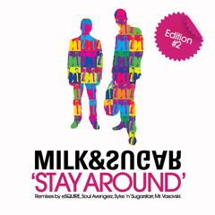Milk & Sugar - Stay Around (eSQUIREs Let Get Groovy Remix)