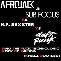 Afrojack, Subfocus, HP Baxxter & Daft Punk - Who The Fuck Technologic Rock of Grindin(KheaZ Bootleg)