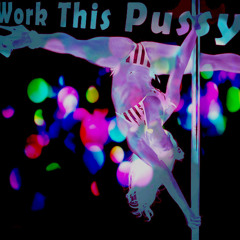 Work This Pussy (EGO PLASTIX)
