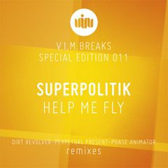 SUPERPOLITIK - HELP ME FLY (DIRT REVOLVER remix) CLIP - [V.I.M. BREAKS - OUT NOW!!!!]