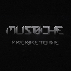 Mustache - Prepare To Die (Original Mix) **FREE DOWNLOAD**