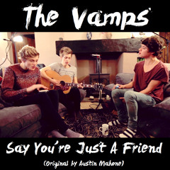 The Vamps - Say You're Just A Friend (Original by Austin Mahone)