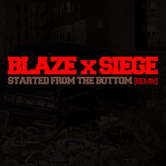 Blaze & Siege - Started From The Bottom [Remix]