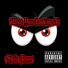 Othello James-What You Looking At