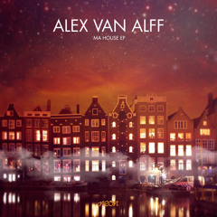 Alex van Alff - Ma House - OUT NOW ON BEATPORT
