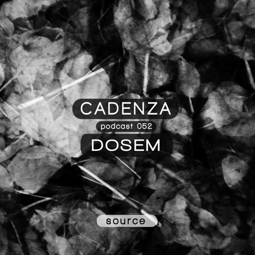 Cadenza Podcast | 052 - Dosem (Source)