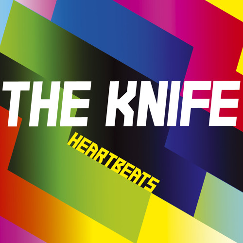 The Knife 'Heartbeats'
