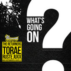 The Returners "What's Going On?" feat. Torae & Ruste Juxx