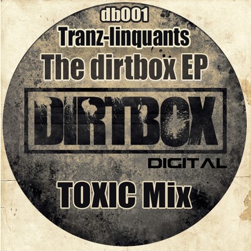 Tranz-Linquants - Dirtbox Anthem (Toxic Remix) OUT NOW!!