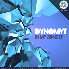 Dynomyt - In My Zone (Original Mix) [Out Now On Beatport] [The Pooty Club Records]