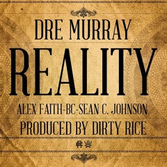 Dre Murray - Reality (feat. Alex Faith, BC & Sean C. Johnson)