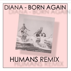 Diana - Born Again (HUMANS Remix)