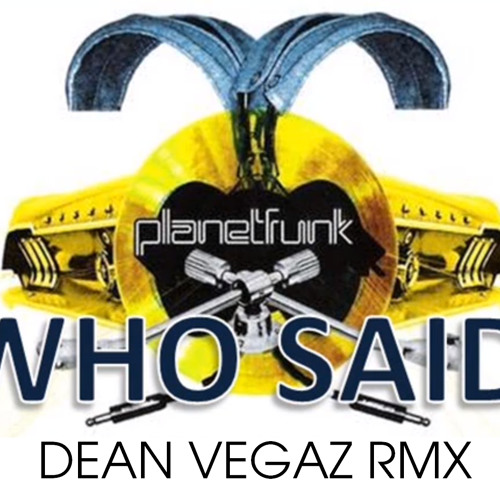 Planet Funk - Who Said (DEAN VEGAZ Remix) [PREVIEW]