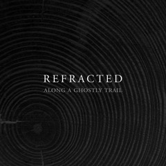Refracted - Along a Ghostly Trail [SSV04]