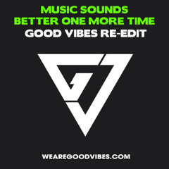 Music Sounds Better One More Time (Good Vibes Re-Edit) [FREE DOWNLOAD]