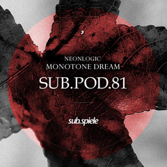 sub.pod.81 - neonlogic - monotone dream ((( s u b . s p i e l e )))